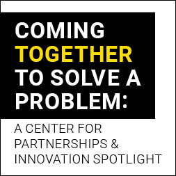 Coming Together to Solve a Problem: A Center for Partnerships & Innovation Spotlight